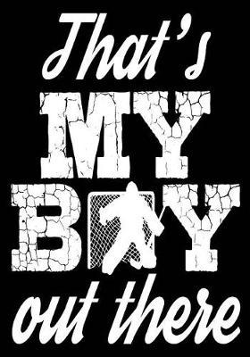 That's My Boy Out There: Hockey Notebook & Personal Stats Tracker 100 Games