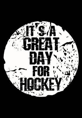 It's A Great Day For Hockey: Hockey Journal & Personal Stats Tracker 100 Games