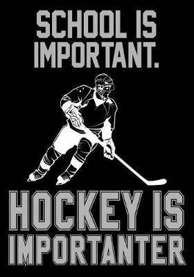 School Is Important. Hockey Is Importanter: Hockey Notebook & Personal Stats Tracker 100 Games