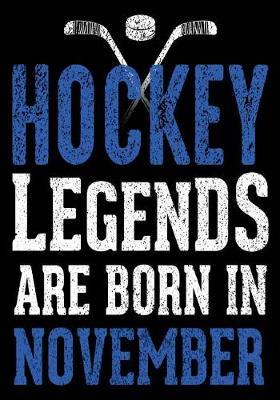 Hockey Legends Are Born In November: Hockey Journal & Personal Stats Tracker 100 Games