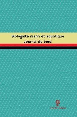 Biologiste Marin Et Aquatique Journal de Bord: Registre, 100 Pages, 15,24 X 22,86 CM