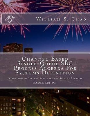 Channel-Based Single-Queue SBC Process Algebra For Systems Definition: Integration of Systems Structure and Systems Behavior