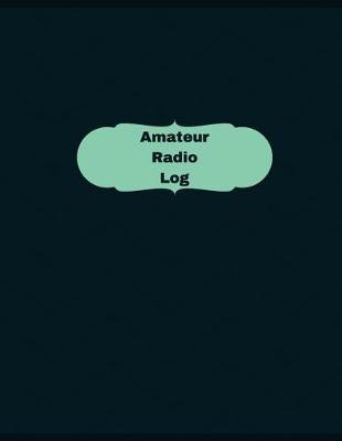 Amateur Radio Log (Logbook, Journal - 126 Pages, 8.5 X 11 Inches): Amateur Radio Logbook (Professional Cover, Large)