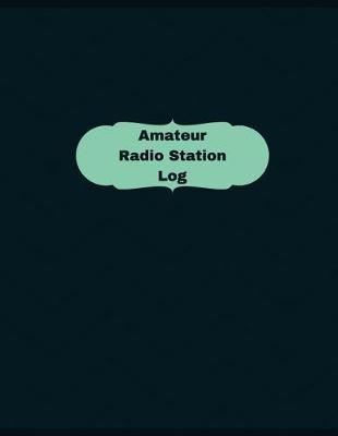 Amateur Radio Station Log (Logbook, Journal - 126 pages, 8.5 x 11 inches): Amateur Radio Station Logbook (Professional Cover, Large)