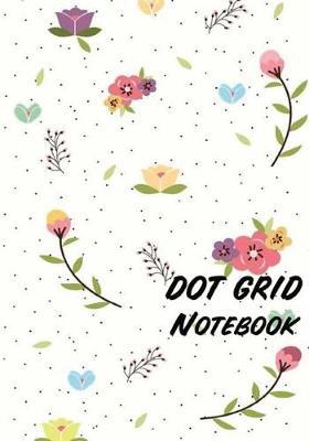 Dot Grid Notebook: Colorful Flowers: 110 Dot Grid Pages, 7 X 10
