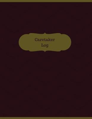 Caretaker Log (Logbook, Journal - 126 Pages, 8.5 X 11 Inches): Caretaker Logbook (Professional Cover, Large)