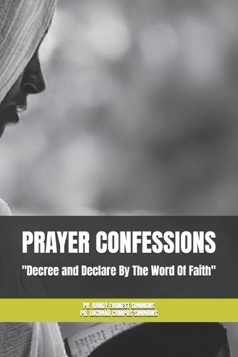 Prayer Confessions: Decree and Declare By The Word Faith