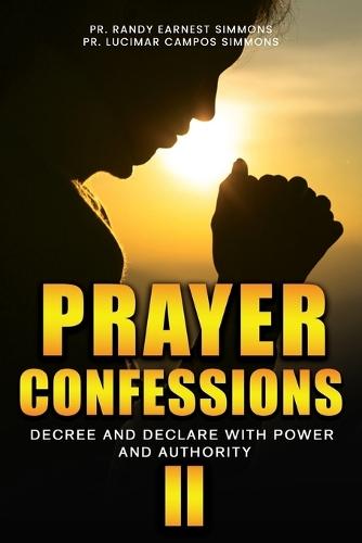 Prayer Confessions II: Decree And Declare With Power And Authority