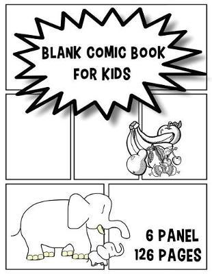 Blank Comic Book for Kids: Create Your Own Comics 6 Panel 126 Pages 8.5x11 Inches Blank Comic Panelbook Notebook Template Sheet Sketch Drawing