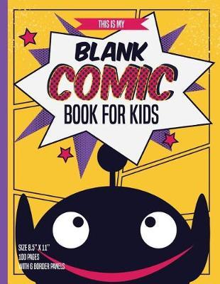 Blank Comic Books for Kids: 100 Pages Inside & 6 Border Staggered Panels of Each Page, Blank Comic Book Size 8.5  X 11  Baby Monster