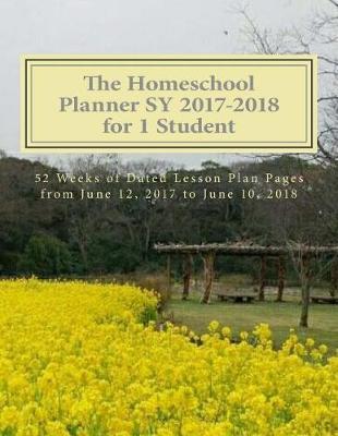 Homeschool Planner Sy 2017-2018 for 1 Student: 52 Weeks of Dated Lesson Plan Pages from June 12, 2017 to June 10, 2018