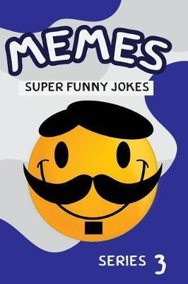 Memes Super Funny Jokes Series 3: Internet Memes, Meme Humor at It's Best Memes Collection Yearbook Fails, Unny Books, Crazy Humor, Memes XL, Funny Yearbook Picture Memes, Fails, Jokes, Quotes & Hilarious Cool Humor )