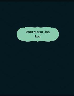 Contractor Job Log (Logbook, Journal - 126 Pages, 8.5 X 11 Inches): Contractor Job Logbook (Professional Cover, Large)