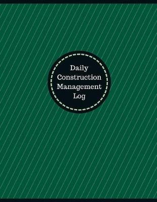 Daily Construction Management Log (Logbook, Journal - 126 pages, 8.5 x 11 inches: Daily Construction Management Logbook (Professional Cover, Large)