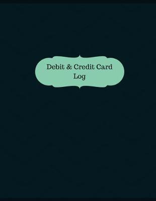 Debit & Credit Card Log (Logbook, Journal - 126 Pages, 8.5 X 11 Inches): Debit & Credit Card Logbook (Professional Cover, Large)