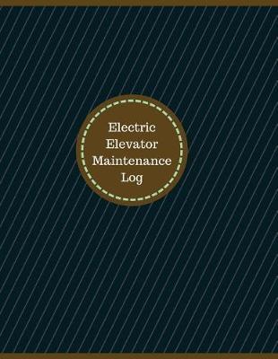 Electric Elevator Maintenance Log (Logbook, Journal - 126 Pages, 8.5 X 11 Inches: Electric Elevator Maintenance Logbook (Professional Cover, Large)