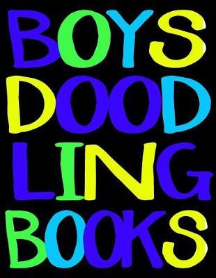 Boys Doodling Books: Unlined Blank Journal For Doodling Drawing Sketching & Writing