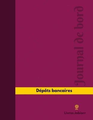 D p ts Bancaires Journal de Bord: Registre, 126 Pages, 21,59 X 27,94 CM