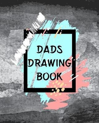 Dads Drawing Book: Dot Grid Journal Notebook