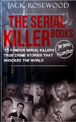 The Serial Killer Books: 15 Famous Serial Killers True Crime Stories That Shocked the World