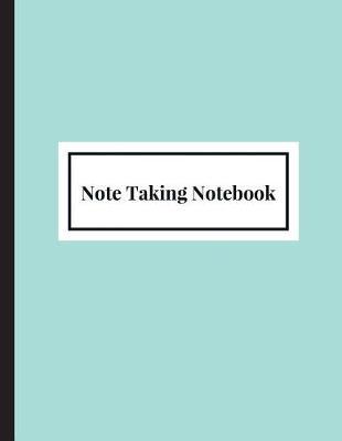 Note Taking Notebook: Classroom Notes;Paperback notebook has enough room inside for writing notes and Creative thoughts. It can be used as Classroom Notebooks, Classroom Notepad Classroom notes for home or Personal Idea pad.