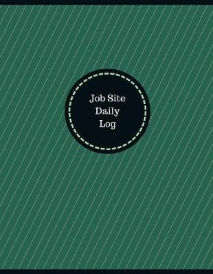 Job Site Daily Log (Logbook, Journal - 126 pages, 8.5 x 11 inches): Job Site Daily Logbook (Professional Cover, Large)