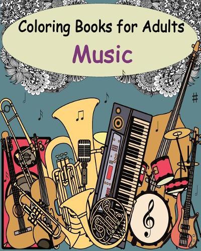 Coloring Books for Adults - Music: Featuring 32 Stress Relieving Designs of Musical Instruments