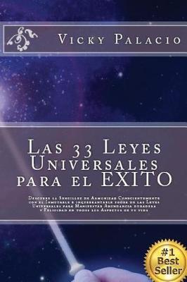 Las 33 Leyes Universales para el EXITO: Descubre la Sencillez de Armonizar Conscientemente con el Inmutable e inquebrantable poder de las Leyes Universales para Manifestar Abundancia duradera y Felicidad en todos los Aspectos de tu vida