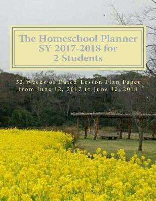 The Homeschool Planner Sy 2017-2018 for 2 Students: 52 Weeks of Dated Lesson Plan Pages from June 12, 2017 to June 10, 2018