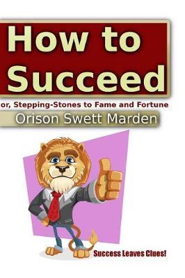 How to Succeed or, Stepping-Stones to Fame and Fortune