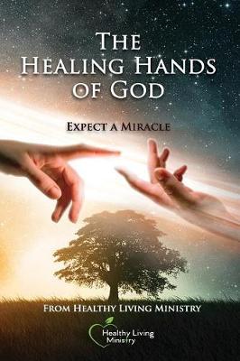 The Healing Hands of God: Expect a Miracle