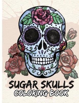 Sugar Skulls Coloring Book: Day of the Dead For Grown-Ups Tattoo Coloring Book 8.5x11"" 69 Pages
