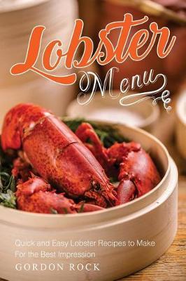 Lobster Menu: Quick and Easy Lobster Recipes to Make for the Best Impression