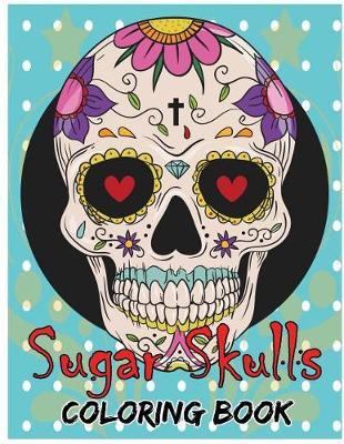Sugar Skulls Coloring Book: Day of the Dead For Grown-Ups Tattoo Coloring Book 8.5x11"" 69 Pages
