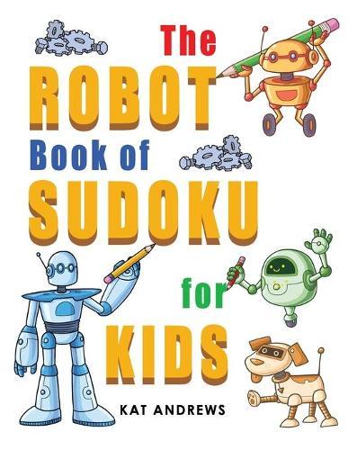 The Robot Book of SUDOKU for Kids: 180 Easy Puzzles