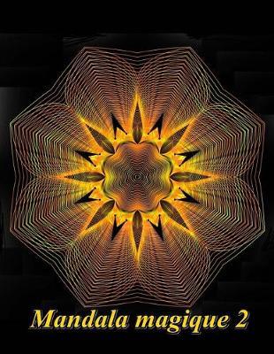 Mandala Magique Volume 2 - Coloriages Pour Adultes: Coloriage Anti-Stress