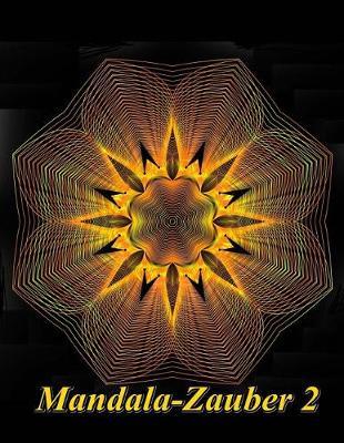 Mandala-Zauber 2: Magisches Malbuch fur Erwachsene: Entspannung und Meditation