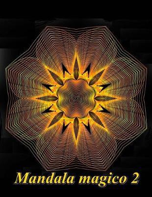 Mandala Magico Volume 2: Antistress Libro Da Colorare Per Adulti