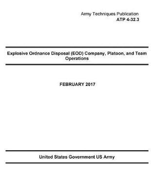 Army Techniques Publication ATP 4-32.3 Explosive Ordnance Disposal (EOD) Company, Platoon, and Team Operation February 2017