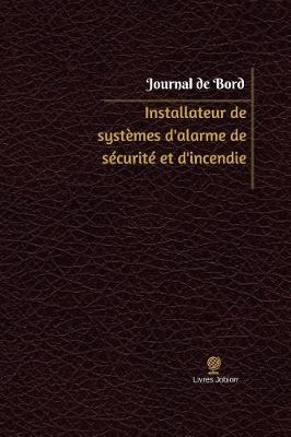 Installateur de Syst mes d'Alarme de S curit  Et d'Incendie Journal de Bord: Registre, 100 Pages, 15,24 X 22,86 CM