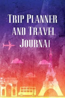 Trip Planner and Travel Journal: Vacation Planner & Checklists, Itinerary & more