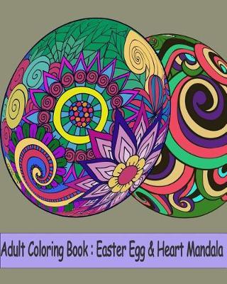 Adult Coloring Book: Easter Egg & Heart Mandala: Mandala coloring book for adults