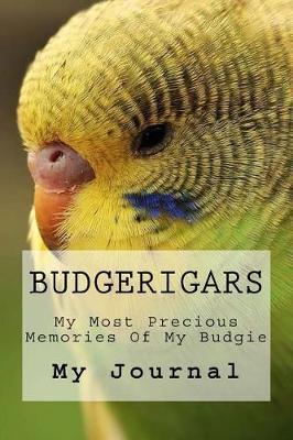 Budgerigars: Beautiful Budgerigars Journal to Record Your Precious Memories of your Special Bird