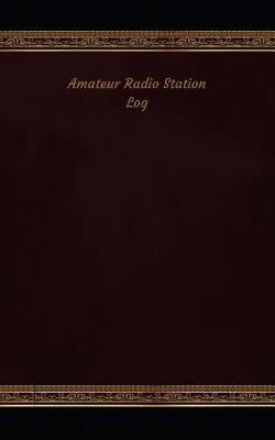 Amateur Radio Station Log: Logbook, Journal - 102 Pages, 5 X 8 Inches