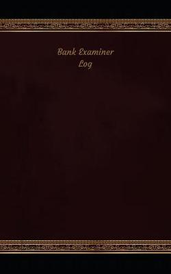 Bank Examiner Log: Logbook, Journal - 102 pages, 5 x 8 inches