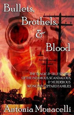 Bullets, Brothels, & Blood: The Tragic & True Stories of the Infamous, Scandalous, & Murderous Wonch & Leppard Families