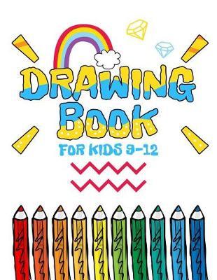 Drawing Book For Kids 9-12: Blank Doodle Draw Sketch Book