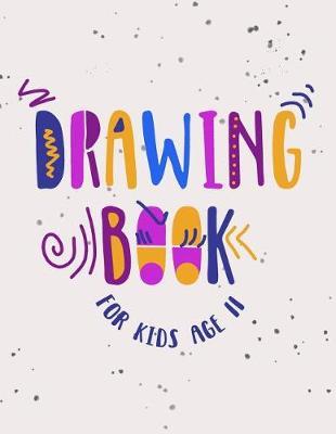 Drawing Book For Kids Age 11: Blank Doodle Draw Sketch Book