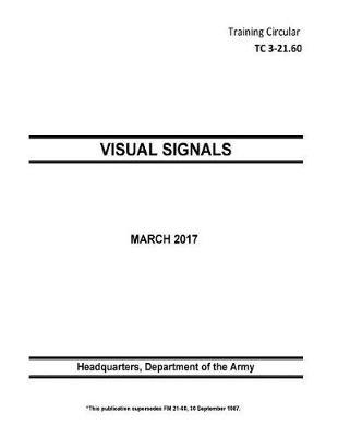 Training Circular TC 3-21.60 (FM 21-60) Visual Signals March 2017