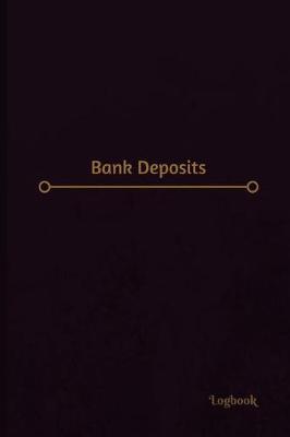 Bank Deposits: Bank Deposits Log (Logbook, Journal - 120 Pages, 6 X 9 Inches)